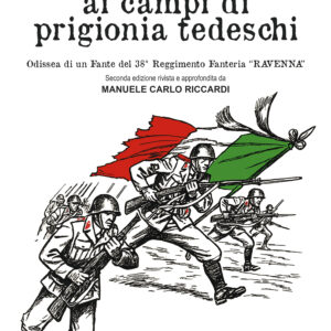 Dalla steppa russa ai campi di prigionia tedeschi - Odissea di un fante del 38° Reggimento Fanteria Ravenna